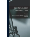 The Neurotic Constitution; Outlines of a Comparative Individualistic Psychology and Psychotherapy