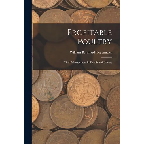 Profitable Poultry: Their Management in Health and Disease