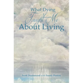 What Dying Taught Me About Living