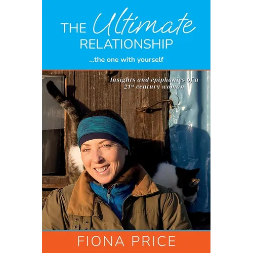 The Ultimate Relationship... the one with yourself: Insights and epiphanies of a 21st century woman