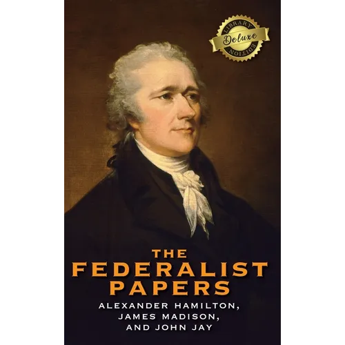 The Federalist Papers (Deluxe Library Edition) (Annotated)