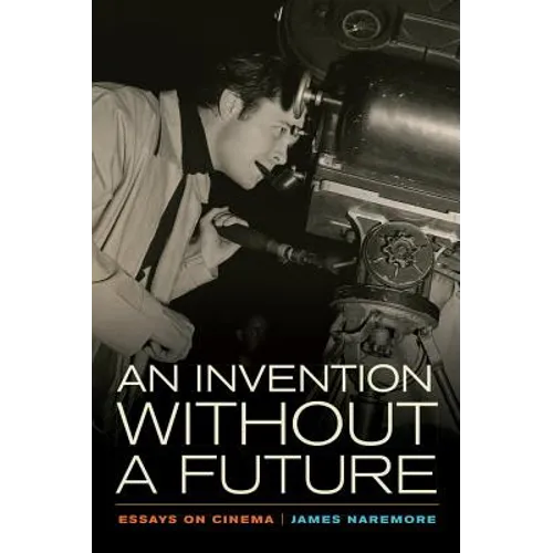 An Invention Without a Future: Essays on Cinema