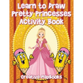 Learn to Draw Pretty Princesses Activity Book