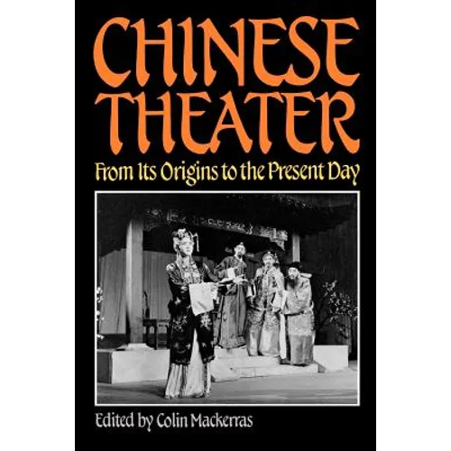 Chinese Theater: From Its Origins to the Present Day