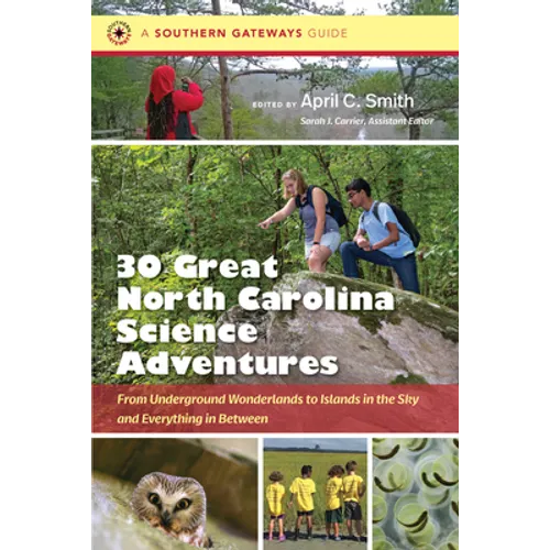 Thirty Great North Carolina Science Adventures: From Underground Wonderlands to Islands in the Sky and Everything in Between