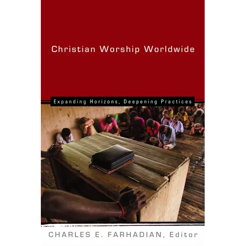 Christian Worship Worldwide: Expanding Horizons, Deepening Practices