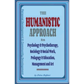 The Humanistic Approach in Psychology & Psychotherapy, Sociology & Social Work, Pedagogy & Education, Management and Art: Personal Development and Com