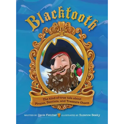 Blacktooth: The Kind-of-True Tale about Pirates, Dentists, and Treasure Chests