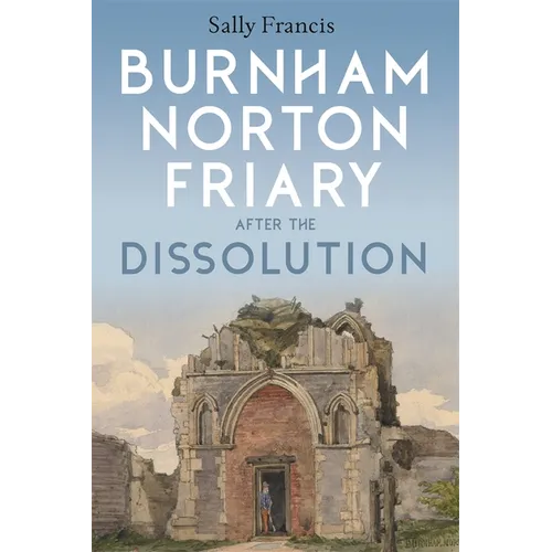 Burnham Norton Friary After the Dissolution