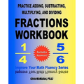Practice Adding, Subtracting, Multiplying, and Dividing Fractions Workbook: Improve Your Math Fluency Series