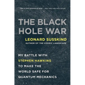 The Black Hole War: My Battle with Stephen Hawking to Make the World Safe for Quantum Mechanics