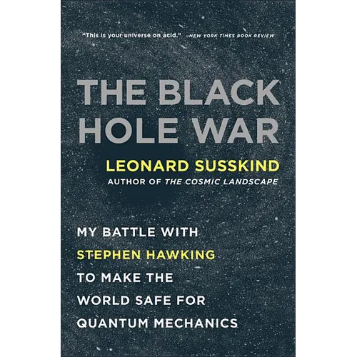 The Black Hole War: My Battle with Stephen Hawking to Make the World Safe for Quantum Mechanics