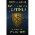 Imperator Justinus: A Novel of Byzantium