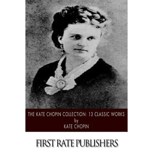 The Kate Chopin Collection: 13 Classic Works