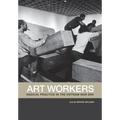 Art Workers: Radical Practice in the Vietnam War Era