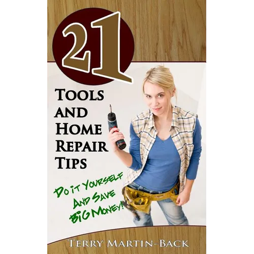21 Tools and Home Repair Tips: Do it Yourself and Save Big Money!)