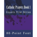 Catholic Prayers Book 1: Gigantic Print Edition
