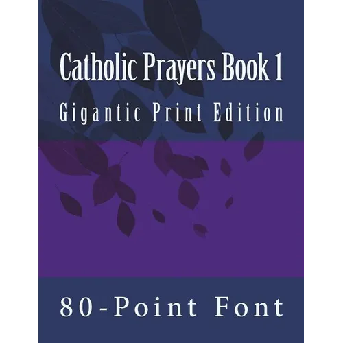 Catholic Prayers Book 1: Gigantic Print Edition