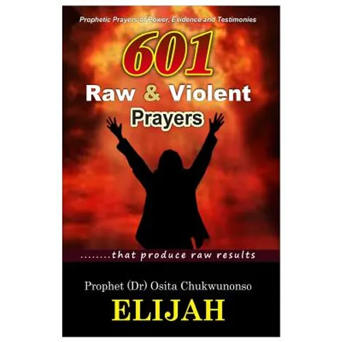 601 Raw & Violent Prayer: Prophetic Prayers of Power, Evidence and Testimonies
