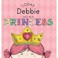 Today Debbie Will Be a Princess