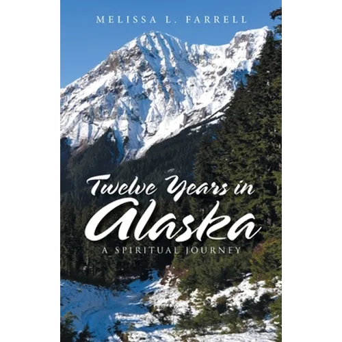 Twelve Years in Alaska: A Spiritual Journey
