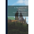 A Prophet in Politics; a Biography of J.S. Woodsworth