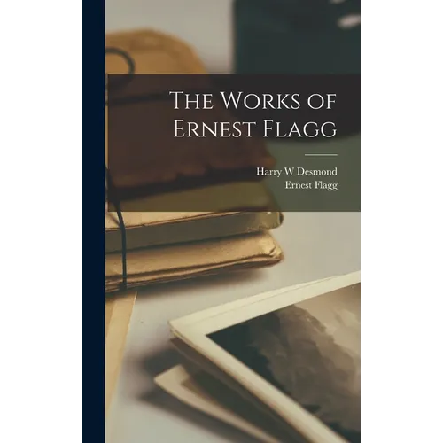 The Works of Ernest Flagg