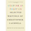 Culture as Politics: Selected Writings of Christopher Caudwell