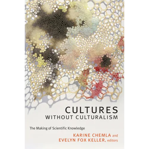 Cultures without Culturalism: The Making of Scientific Knowledge