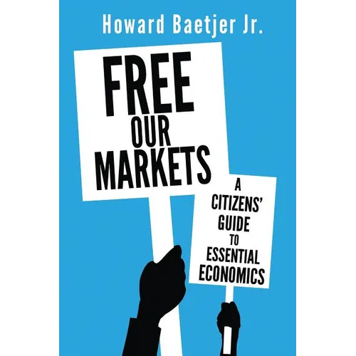 Free Our Markets: A Citizens' Guide to Essential Economics