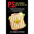 P.S. Your Sandwich may be Killing You: From Deli Food to your Colorful Tattoo, a Nasty Army of Chemicals are Waging War in Your Body
