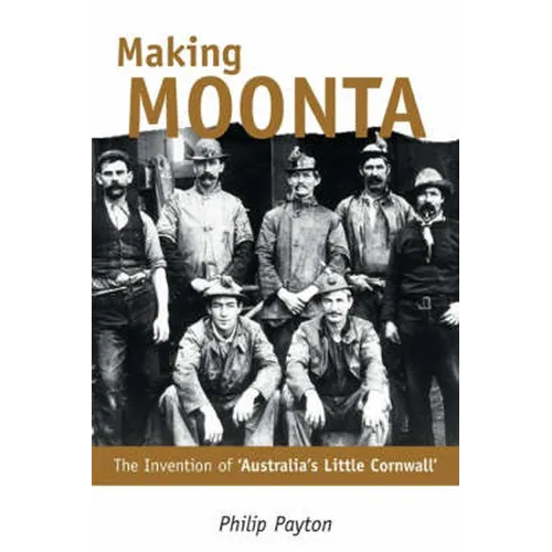 Making Moonta: The Invention of 'Australia's Little Cornwall'