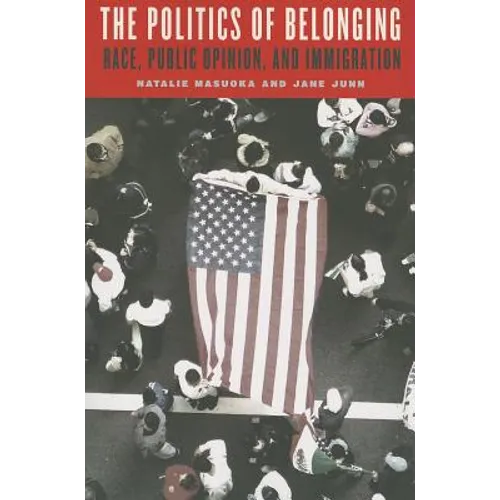 The Politics of Belonging: Race, Public Opinion, and Immigration