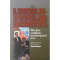 The Lincoln-Douglas Debates: The First Complete, Unexpurgated Text