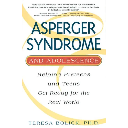 Asperger Syndrome and Adolescence: Helping Preteens and Teens Get Ready for the Real World