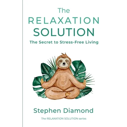 The Relaxation Solution: The Secret to Stress-Free Living
