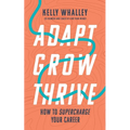 Adapt Grow Thrive: How to Supercharge Your Career