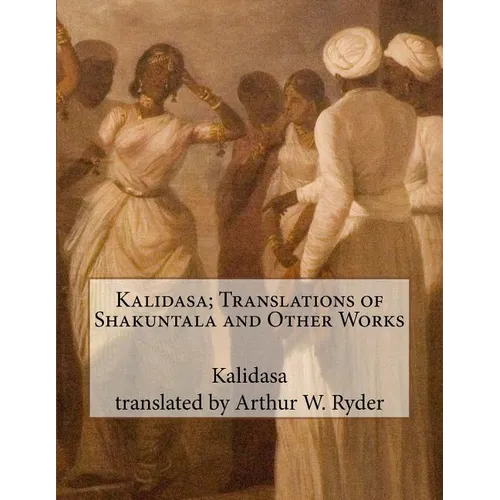 Kalidasa; Translations of Shakuntala and Other Works