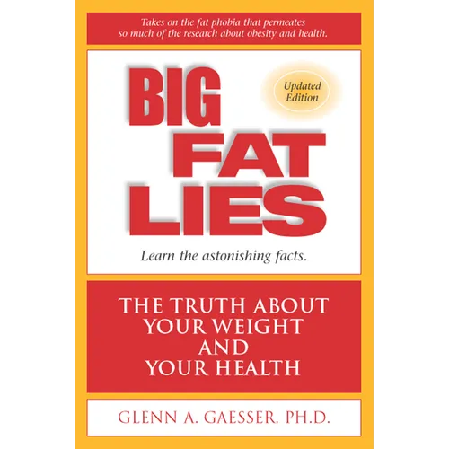 Big Fat Lies: The Truth about Your Weight and Your Health