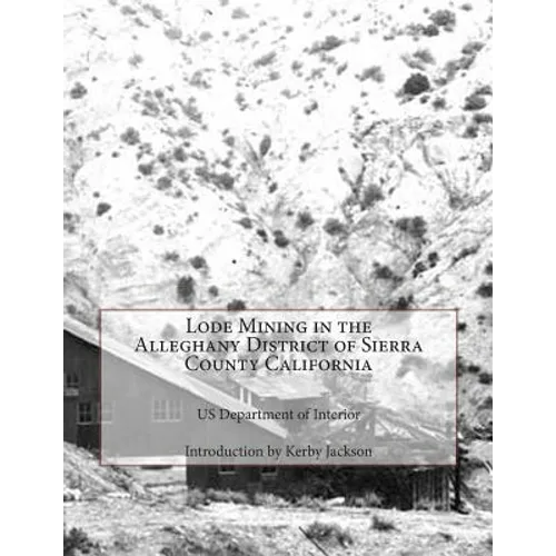 Lode Mining in the Alleghany District of Sierra County California