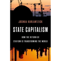 State Capitalism: How the Return of Statism Is Transforming the World