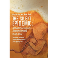 The Silent Epidemic: A Child Psychiatrist's Journey beyond Death Row: Understanding, Treating, and Preventing Neurodevelopmental Disorder Associated w