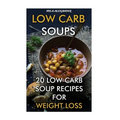 Low Carb Soups: 20 Low Carb Soup Recipes For Weight Loss