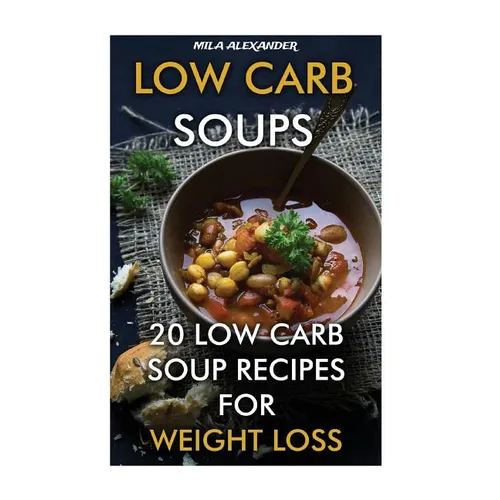 Low Carb Soups: 20 Low Carb Soup Recipes For Weight Loss