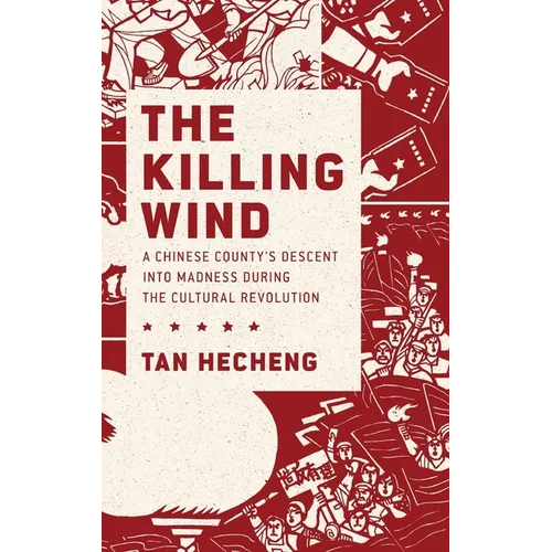 Killing Wind: A Chinese County's Descent Into Madness During the Cultural Revolution