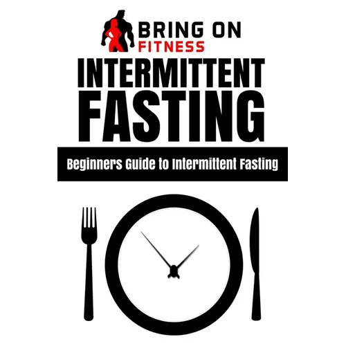 Intermittent Fasting: Beginners Guide to Intermittent Fasting