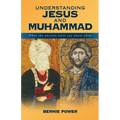 Understanding Jesus and Muhammad: What the Ancient Texts Say about Them