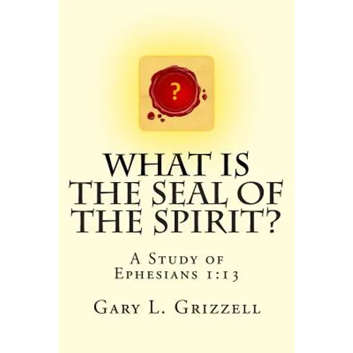 What Is The Seal Of The Spirit?: A Study of Ephesians 1:13