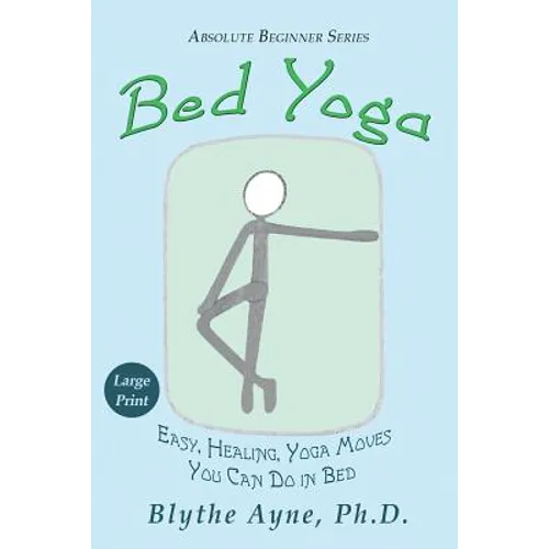 Bed Yoga: Easy, Healing, Yoga Moves You Can Do in Bed - LARGE PRINT