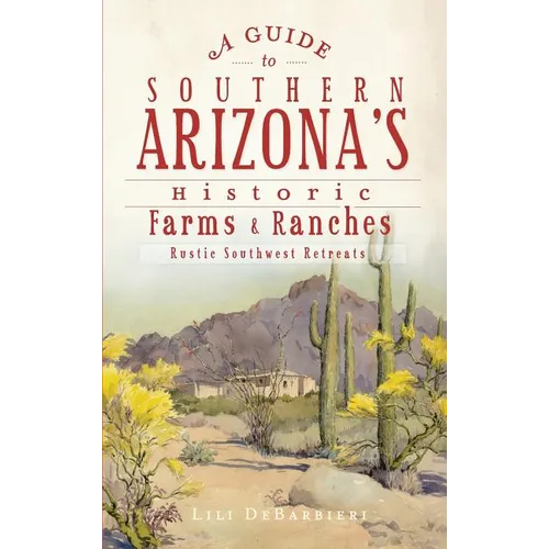 A Guide to Southern Arizona's Historic Farms & Ranches: Rustic Southwest Retreats